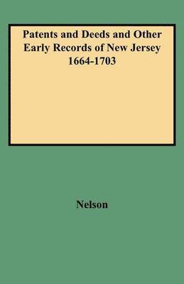 Nelson - Patents and Deeds and Other Early Records of New Jersey 1664-1703, Häftad