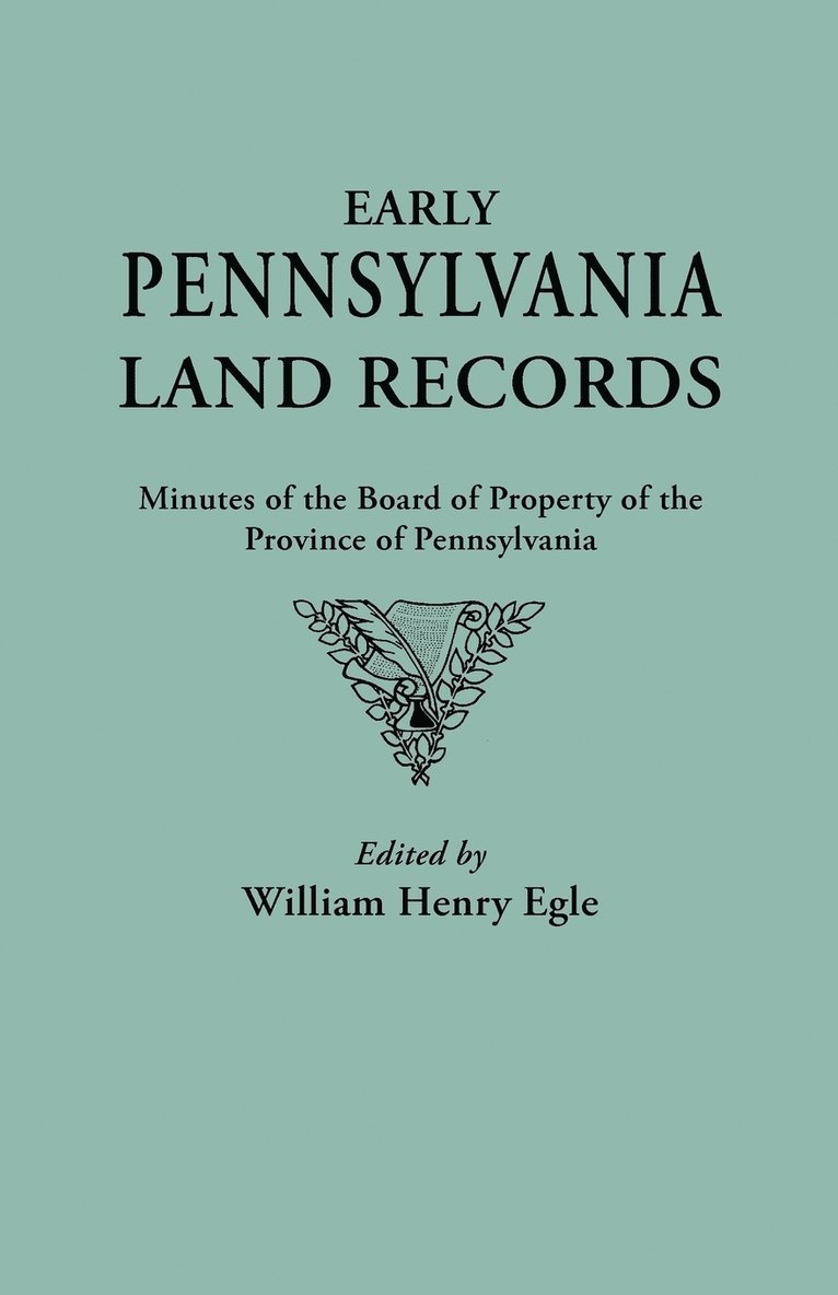 Early Pennsylvania Land Records. Minutes of the Board of Property of the Province of Pennsylvania 1