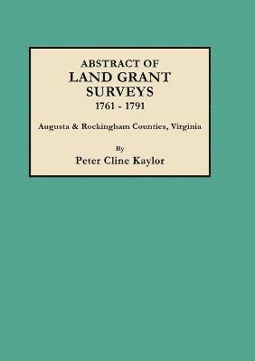 bokomslag Abstract of Land Grant Surveys, 1761-1791 [Augusta & Rockingham Counties, Virginia]