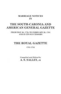 bokomslag Marriage Notices in the South-Carolina and American General Gazette 1766 to 1781 and the Royal Gazette 1781-1782