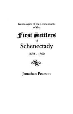 Jonathan Pearson - Contributions for the Genealogies of the Descendants of the First Settlers of the Patent and City of Schenectady NY from 1662 to 1800, Häftad