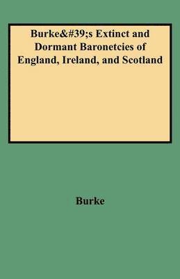 bokomslag A Genealogical and Heraldic History of the Extinct and Dormant Baronetcies of England, Ireland, and Scotland