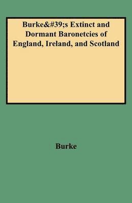 Genealogical and Heraldic History of the Extinct and Dormant Baronetcies of England, Ireland, and Scotland