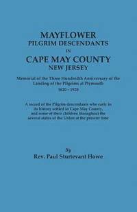 bokomslag Mayflower Descendants in Cape May County, New Jersey. Memorial of the Three Hundredth Anniversary of the Landing of the Pilgrims at Plymouth, 1620-192