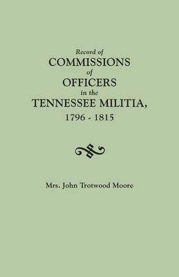 bokomslag Record of Commissions of Officers in the Tennessee Militia, 1796-1815