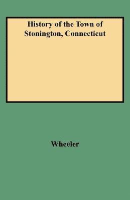 Wheeler - History of the Town of Stonington, Connecticut, Häftad