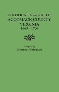 bokomslag Certificates and Rights, Accomack County, Virginia, 1663-1709