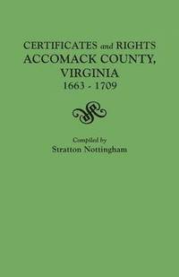 bokomslag Certificates and Rights, Accomack County, Virginia, 1663-1709