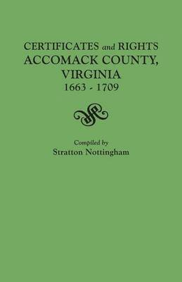 bokomslag Certificates and Rights, Accomack County, Virginia, 1663-1709