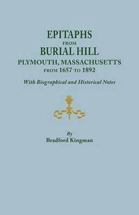 bokomslag Epitaphs from Burial Hill, Plymouth, Massachusetts, from 1657 to 1892, with Biographical and Historical Notes. Illustrated