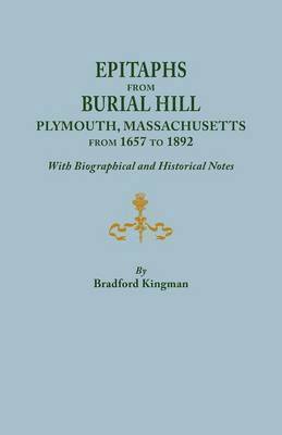 Epitaphs from Burial Hill, Plymouth, Massachusetts, from 1657 to 1892, with Biographical and Historical Notes. Illustrated 1