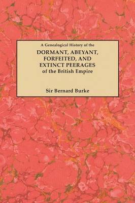 Genealogical History of the Dormant, Abeyant, Forfeited, and Extinct Peerages of the British Empire