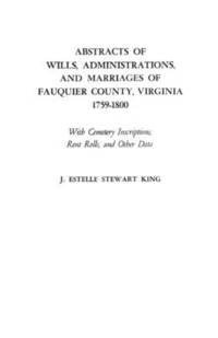 bokomslag Abstracts of Wills, Administrations, and Marriages of Fauquier County, Virginia, 1759-1800