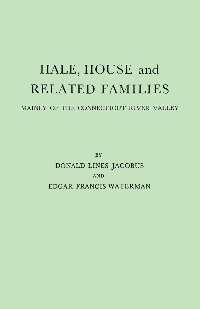 Hale, House and Related Families, Mainly of the Connecticut River Valley 1