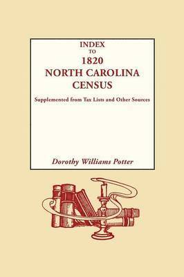 Index to 1820 North Carolina Census, Supplemented from Tax Lists and Other Sources 1
