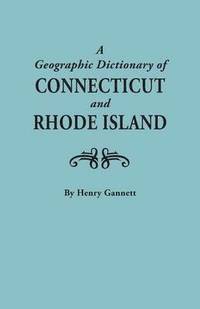 bokomslag Geographic Dictionary of Connecticut and Rhode Island. Two Volumes in One