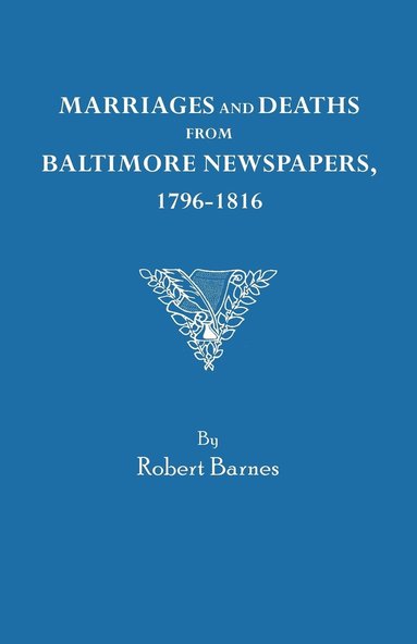 Robert Barnes - Marriages and Deaths from Baltimore Newspapers, 1796-1816, Häftad