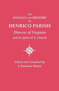 bokomslag Annals and History of Henrico Parish, Diocese of Virginia, and St. John's P.E. Church