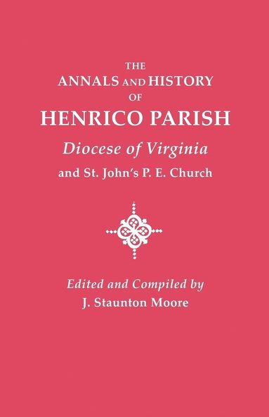 bokomslag Annals and History of Henrico Parish, Diocese of Virginia, and St. John's P.E. Church