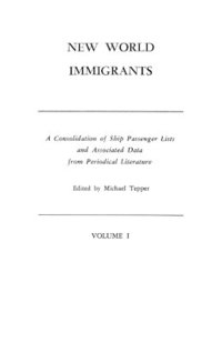 bokomslag New World Immigrants. a Consolidation of Ship Passenger Lists and Associated Data from Periodical Literature. in Two Volumes. Volume I