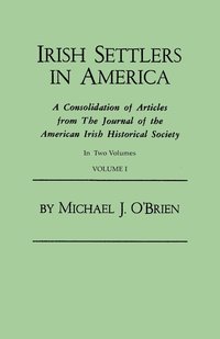 bokomslag Irish Settlers in America. a Consolidation of Articles from the Journal of the American Irish Historical Society. in Two Volumes. Volume I