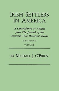 bokomslag Irish Settlers in America. a Consolidation of Articles from the Journal of the American Irish Historical Society. in Two Volumes. Volume II
