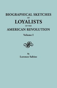 bokomslag Biographical Sketches of Loyalists of the American Revolution. in Two Volumes. Volume I