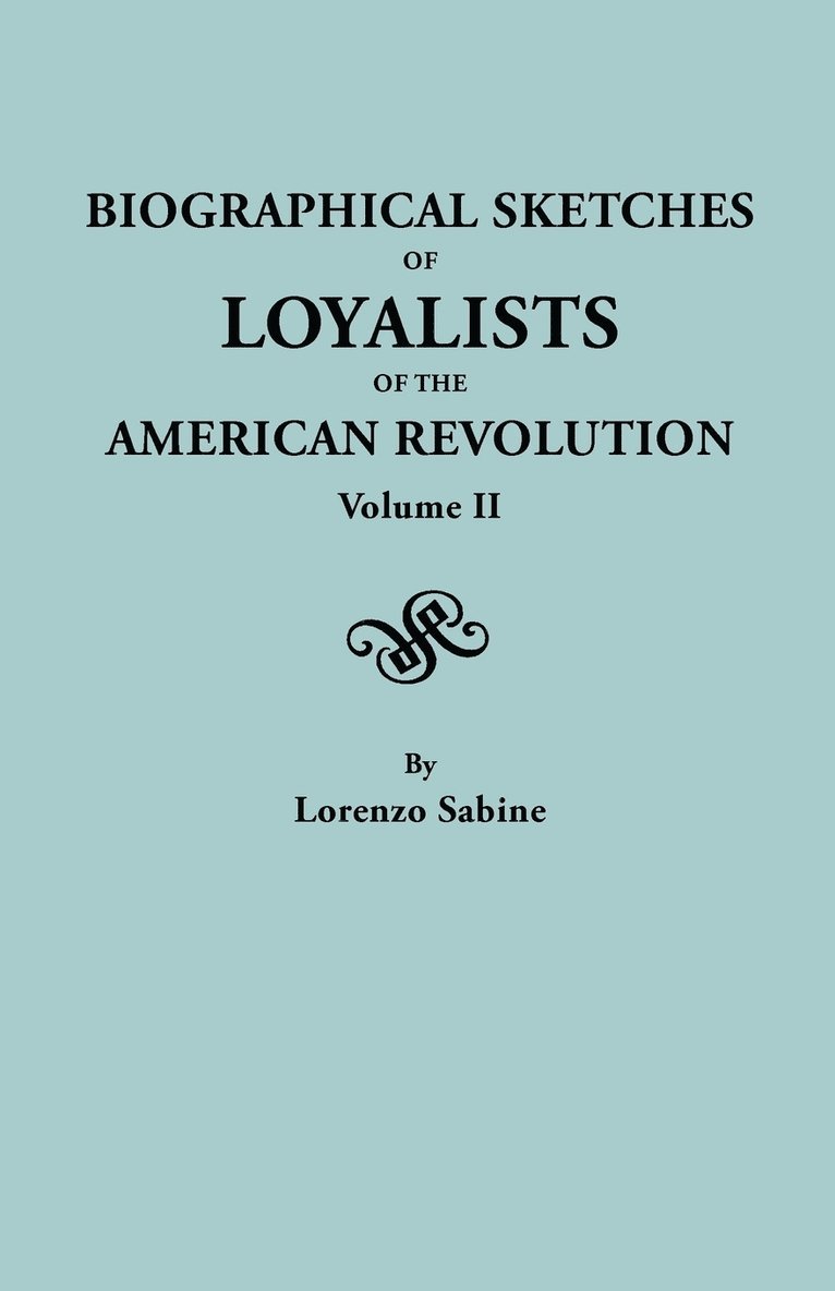 Lorenzo Sabine - Biographical Sketches of Loyalists of the American Revolution. in Two Volumes. Volume II, Häftad