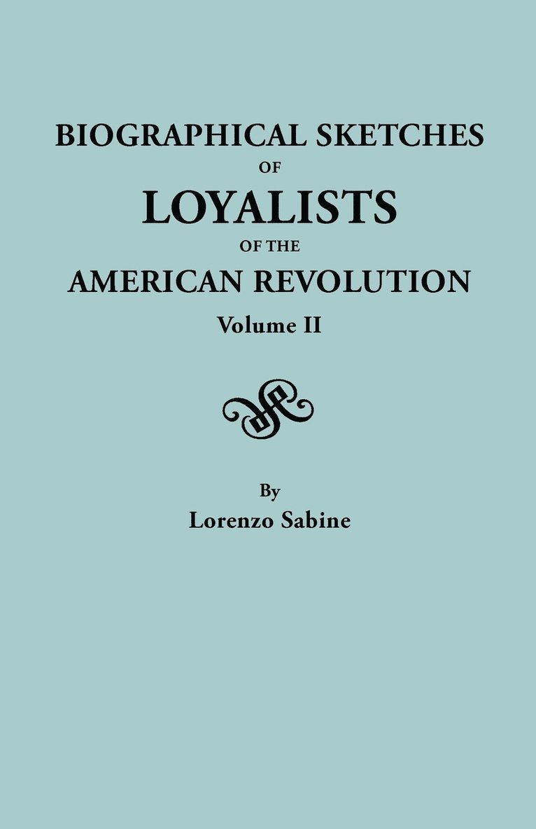 Biographical Sketches of Loyalists of the American Revolution. in Two Volumes. Volume II 1