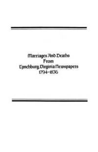 bokomslag Marriages and Deaths from Lynchburg, Virginia Newspapers, 1794-1836