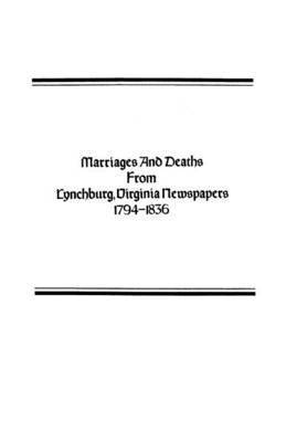 Marriages and Deaths from Lynchburg, Virginia Newspapers, 1794-1836 1