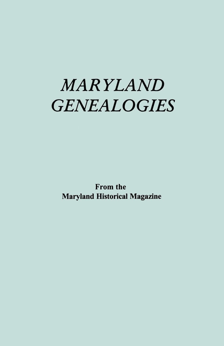 Maryland Genealogies. A Consolidation of Articles from the Maryland Historical Magazine. In Two Volumes. Volume II (families Goldsborough - Young) 1