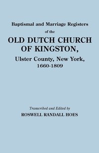 bokomslag Baptismal and Marriage Registers of the Old Dutch Church of Kingston, Ulster County, New York, 1660-1809
