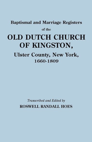 bokomslag Baptismal and Marriage Registers of the Old Dutch Church of Kingston, Ulster County, New York, 1660-1809