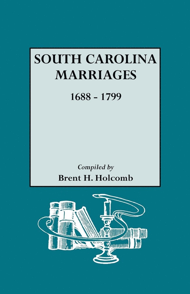 Brent H. Holcomb - South Carolina Marriages, 1688-1799, Häftad