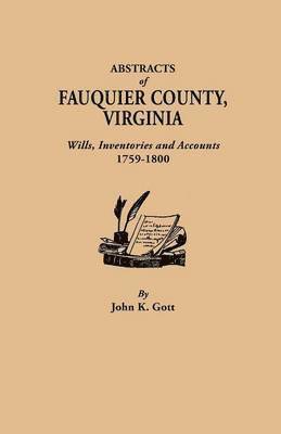 Abstracts of Fauquier County, Virginia. Wills, Inventories and Accounts, 1759-1800