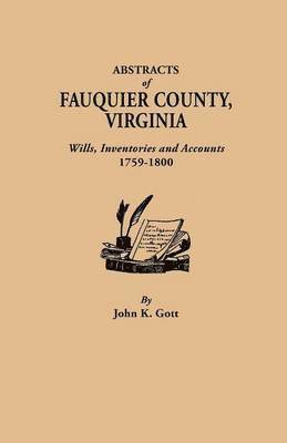 Abstracts of Fauquier County, Virginia. Wills, Inventories and Accounts, 1759-1800 1
