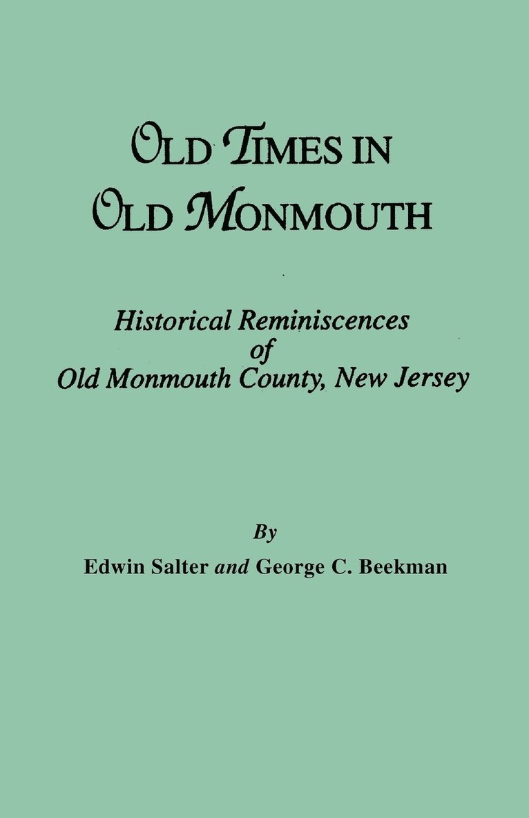 Old Times in Old Monmouth. Historical Reminiscences of Monmouth County, New Jersey 1