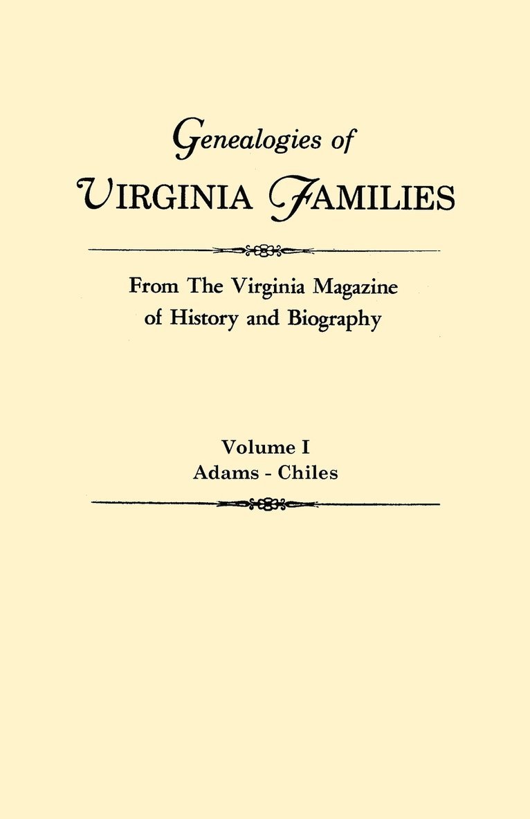 Genealogies of Virginia Families from The Virginia Magazine of History and Biography. In Five Volumes. Volume I 1