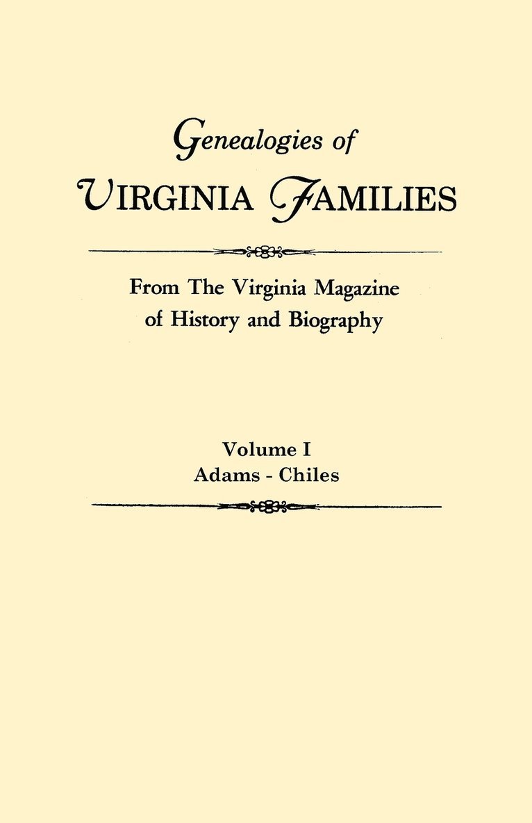 Genealogies of Virginia Families from The Virginia Magazine of History and Biography. In Five Volumes. Volume I