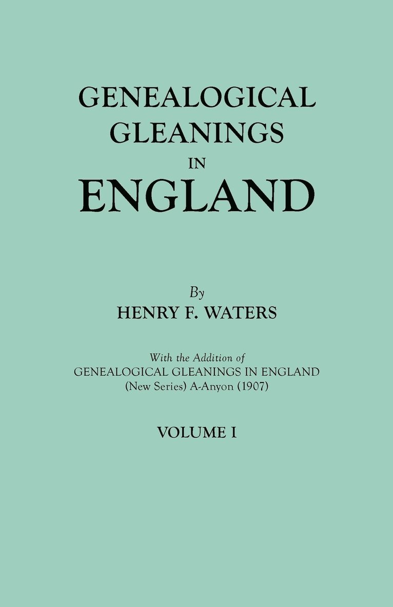Henry F Waters, Henry F. Waters - Genealogical Gleanings in England. Abstracts of Wills Relating to Early American Families, with Genealogical Notes and Pedigrees Constructed from the, Häftad