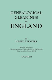 bokomslag Genealogical Gleanings in England. Abstracts of Wills Relating to Early American Families, with Genealogical Notes and Pedigrees Constructed from the