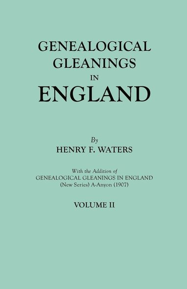 bokomslag Genealogical Gleanings in England. Abstracts of Wills Relating to Early American Families, with Genealogical Notes and Pedigrees Constructed from the