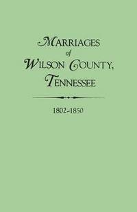 bokomslag Marriages of Wilson County, Tennessee, 1802-1850