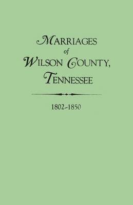 Marriages of Wilson County, Tennessee, 1802-1850 1