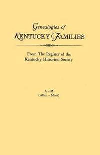 bokomslag Genealogies of Kentucky Families, from The Register of the Kentucky Historical Society. Voume A - M (Allen - Moss)