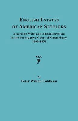 bokomslag English Estates of American Settlers. American Wills and Administrations in the Prerogative Court of Canterbury, 1800-1858