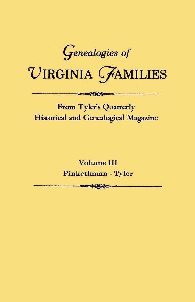 Genealogies of Virginia Families from Tyler's Quarterly Historical and Genealogical Magazine. in Four Volumes. Volume III 1