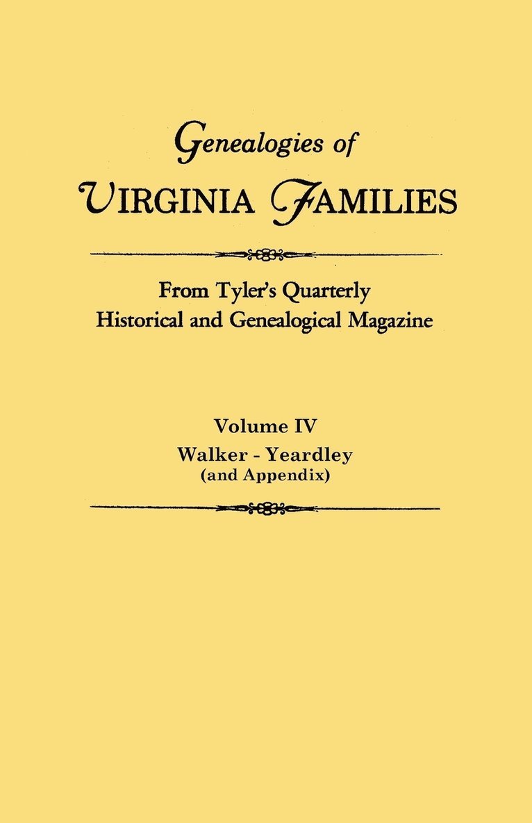 Genealogies of Virginia Families from Tyler's Quarterly Historical and Genealogical Magazine. in Four Volumes. Volume IV 1