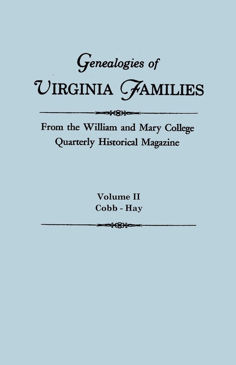 Genealogies of Virginia Families from the William and Mary College Quarterly Historical Magazine. in Five Volumes. Volume II 1